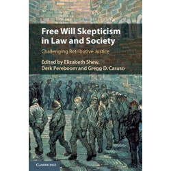 Free Will Skepticism in Law and Society: Challenging Retributive Justice