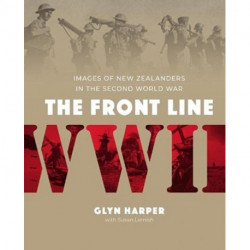 The Front Line: Images of New Zealanders in the Second World War