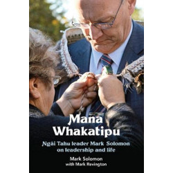 Mana Whakatipu: Ngai Tahu leader Mark Solomon on leadership and life