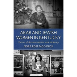 Arab and Jewish Women in Kentucky: Stories of Accommodation and Audacity