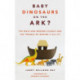 Baby Dinosaurs on the Ark?: The Bible and Modern Science and the Trouble of Making It All Fit