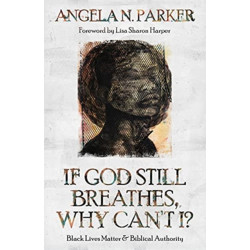 If God Still Breathes, Why Can't I?: Black Lives Matter and Biblical Authority
