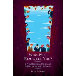Who Will Remember You?: A Philosophical Study and Theory of Memory and Will