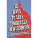 Twelve Ways to Save Democracy in Wisconsin