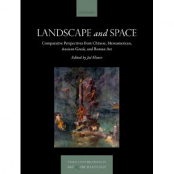 Landscape and Space: Comparative Perspectives from Chinese, Mesoamerican, Ancient Greek, and Roman Art