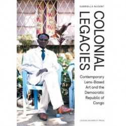 Colonial Legacies: Contemporary Lens-Based Art and the Democratic Republic of Congo
