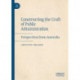 Constructing the Craft of Public Administration: Perspectives from Australia