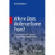 Where Does Violence Come From?: A Multidimensional Approach to Its Causes and Manifestations