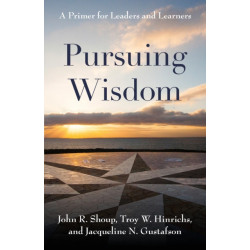 Pursuing Wisdom: A Primer for Leaders and Learners