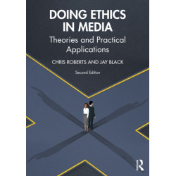 Doing Ethics in Media: Theories and Practical Applications