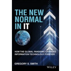 The New Normal in IT: How the Global Pandemic Changed Information Technology Forever
