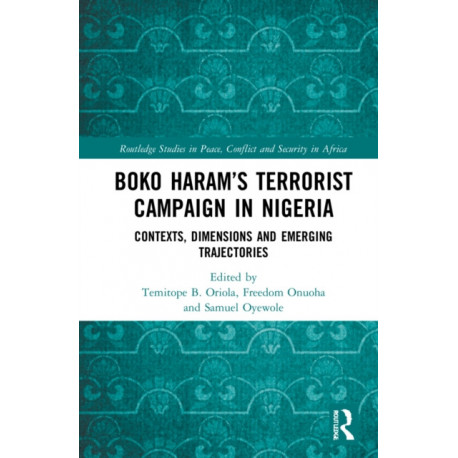 Boko Haram’s Terrorist Campaign in Nigeria: Contexts, Dimensions and Emerging Trajectories