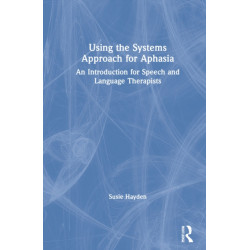 Using the Systems Approach for Aphasia: An Introduction for Speech and Language Therapists