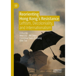 Reorienting Hong Kong’s Resistance: Leftism, Decoloniality, and Internationalism