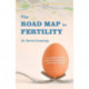 The Roadmap to Fertility: A comprehensive guide to fertility for men and women