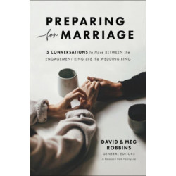 Preparing for Marriage – Conversations to Have before Saying "I Do": 5 Conversations to Have between the Engagement Ring and the Wedding Ring