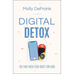 Digital Detox – The Two–Week Tech Reset for Kids: The Two-Week Tech Reset for Kids