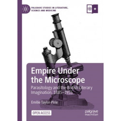 Empire Under the Microscope: Parasitology and the British Literary Imagination, 1885–1935