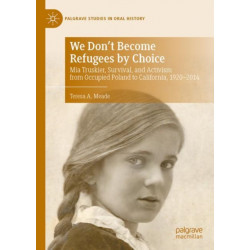 We Don't Become Refugees by Choice: Mia Truskier, Survival, and Activism from Occupied Poland to California, 1920-2014