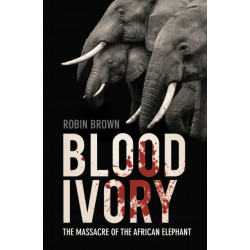 Blood Ivory: The Massacre of the African Elephant