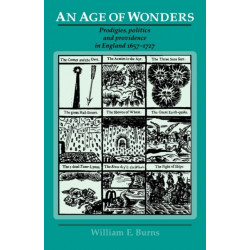 An Age of Wonders: Prodigies, Politics and Providence in England 1657–1727