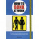 How to Bonk at Work: The Golden Rules of Bonking in the Workplace