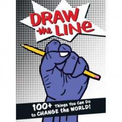 Draw The Line: 100+ Things You Can Do To Change The World!
