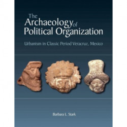 The Archaeology of Political Organization: Urbanism in Classic Period Veracruz, Mexico