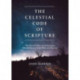 The Celestial Code of Scripture: The Astral Cipher Underlying the Miracle Stories of the Bible and Qur'an