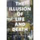The Illusion of Life and Death: Mind, Consciousness, and Eternal Being