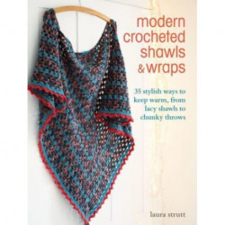 Modern Crocheted Shawls and Wraps: 35 Stylish Ways to Keep Warm, from Lacy Shawls to Chunky Throws