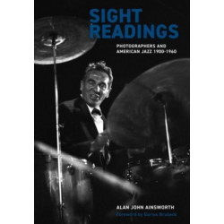 Sight Readings: Photographers and American Jazz, 1900-60