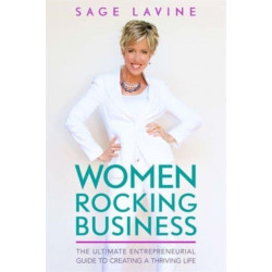 Women Rocking Business: The Ultimate Step-by-Step Guidebook to Create a Thriving Life Doing Work You Love