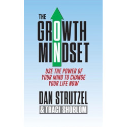 The Growth Mindset: Use the Power of Your Mind to Change Your Life Now!