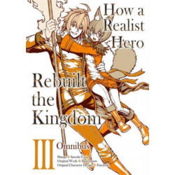 How a Realist Hero Rebuilt the Kingdom (Manga): Omnibus 3