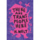 There Are Trans People Here
