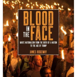 Blood in the Face: White Nationalism from the Birth of a Nation to the Age of Trump