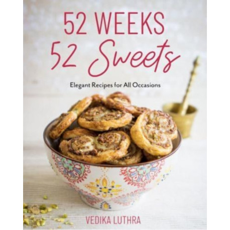 52 Weeks, 52 Sweets: Elegant Recipes for All Occasions (Easy Desserts) (Birthday Gift for Mom)