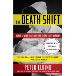 The Death Shift: Nurse Genene Jones and the Texas Baby Murders (Updated and Revised)