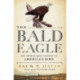 The Bald Eagle: The Improbable Journey of  America's Bird