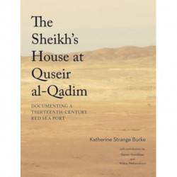 The Sheikh's House at Quseir al-Qadim: Documenting a Thirteenth-Century Red Sea Port