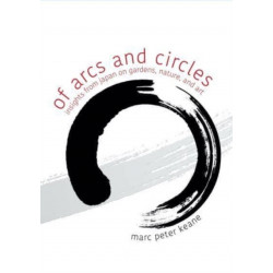 Of Arcs and Circles: Insights from Japan on Gardens, Nature, and Art