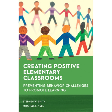 Creating Positive Elementary Classrooms: Preventing Behavior Challenges to Promote Learning
