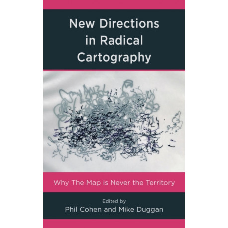 New Directions in Radical Cartography: Why the Map is Never the Territory