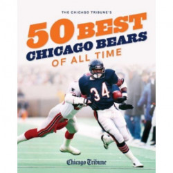 The Chicago Tribune's 50 Best Chicago Bears of All Time