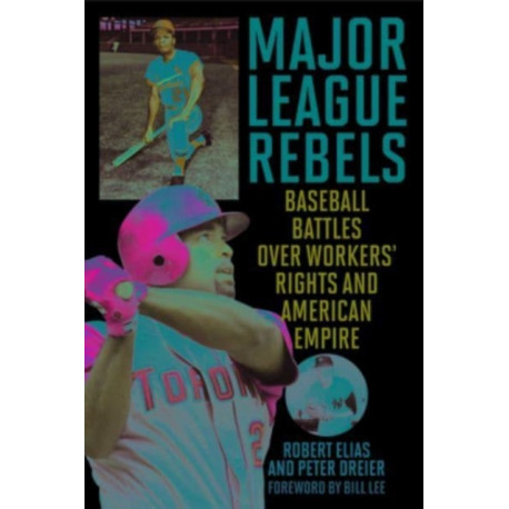 Major League Rebels: Baseball Battles over Workers' Rights and American Empire