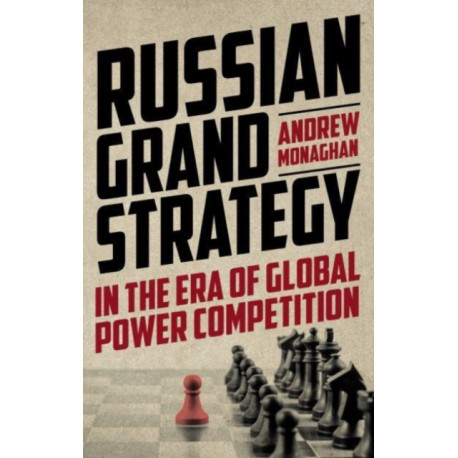 Russian Grand Strategy in the Era of Global Power Competition