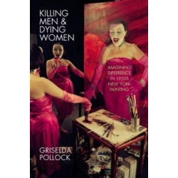 Killing Men & Dying Women: Imagining Difference in 1950s New York Painting