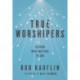 True Worshipers: Seeking What Matters to God
