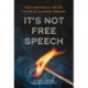 It's Not Free Speech: Race, Democracy, and the Future of Academic Freedom